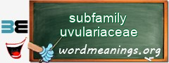 WordMeaning blackboard for subfamily uvulariaceae